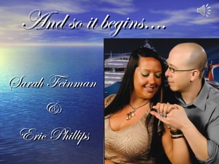 And so it begins….And so it begins….
Sarah FeinmanSarah Feinman
&&
Eric PhillipsEric Phillips
 