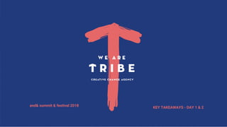 and& summit & festival - Key takeaways
and& summit & festival 2018
KEY TAKEAWAYS - DAY 1 & 2
 