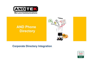 AND Phone
    Directory



Corporate Directory Integration
 
