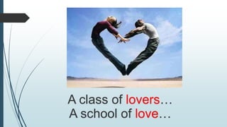 A class of lovers…
A school of love…
 
