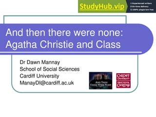 And then there were none:
Agatha Christie and Class
Dr Dawn Mannay
School of Social Sciences
Cardiff University
ManayDI@cardiff.ac.uk
 