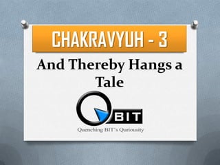 CHAKRAVYUH - 3 And Thereby Hangs a Tale 