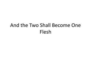 And the Two Shall Become One Flesh 