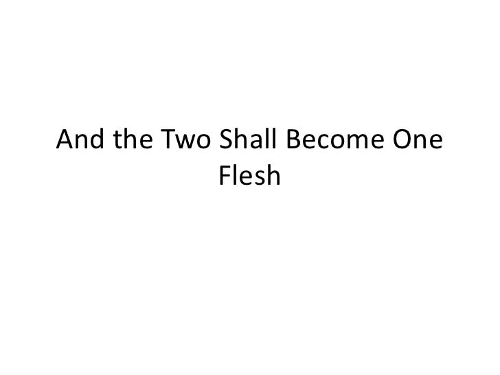 And The Two Shall Become One Flesh And The Two Shall Become One Flesh