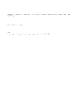 Matapos pirmahan, nilagay ko ito sa bulsa ng aking pantalon at tumalon mula sa
building.




Mamahalin ka na nya.




---
Property of haveyouseenthisgirl.yolasite.com (C) 2011
 