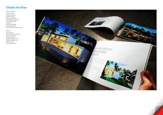 Chalet les Pins
Scope of Work
Logo Creative
Slogan Develope
Brand Identity
Visual Guidelines
Advertising Campaign
Direct Marketing
Website
Ground Breaking
Public Relations
3D Productions/ Reandering

Service
Art Direction
Brand Identity creations
and development
Graphic Design
Project Management
Website Design and
development
3D Visualisations
 