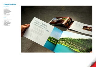 Chalet les Pins
Scope of Work
Logo Creative
Slogan Develope
Brand Identity
Visual Guidelines
Advertising Campaign
Direct Marketing
Website
Ground Breaking
Public Relations
3D Productions/ Reandering

Service
Art Direction
Brand Identity creations
and development
Graphic Design
Project Management
Website Design and
development
3D Visualisations
 