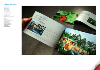 Chalet les Pins
Scope of Work
Logo Creative
Slogan Develope
Brand Identity
Visual Guidelines
Advertising Campaign
Direct Marketing
Website
Ground Breaking
Public Relations
3D Productions/ Reandering

Service
Art Direction
Brand Identity creations
and development
Graphic Design
Project Management
Website Design and
development
3D Visualisations
 