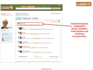 © 2008 andUNITE GmbH  Und gleichzeitig den Suchbegriff in Deinem andUNITE-Profil speichern und mit Deinen Freunden teilen. 