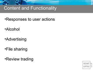 Content and Functionality Responses to user actions Alcohol Advertising File sharing Review trading 