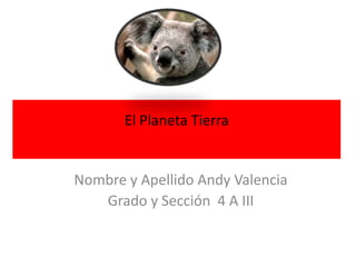 El Planeta Tierra


Nombre y Apellido Andy Valencia
   Grado y Sección 4 A III
 