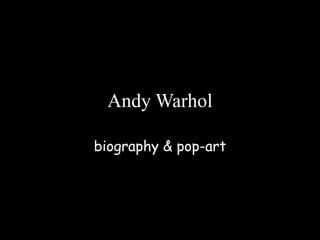 Andy Warhol
biography & pop-art
 