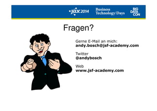 Fragen?
Gerne E-Mail an mich:
andy.bosch@jsf-academy.com
Twitter
@andybosch
Web
www.jsf-academy.com
 