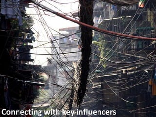 Connecting with key influencers
 