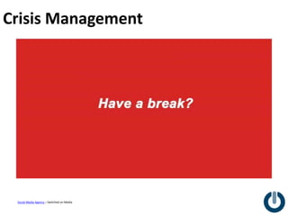 Crisis Management




 Social Media Agency – Switched on Media
 