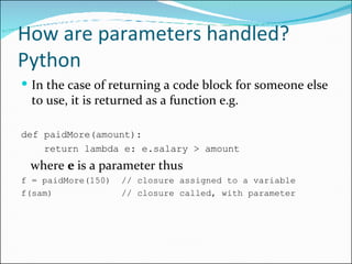 How are parameters handled? Python  <ul><li>In the case of returning a code block for someone else to use, it is returned ...