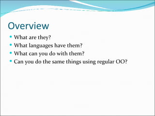 Overview <ul><li>What are they? </li></ul><ul><li>What languages have them? </li></ul><ul><li>What can you do with them? <...