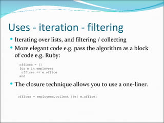Uses - iteration - filtering <ul><li>Iterating over lists, and filtering / collecting </li></ul><ul><li>More elegant code ...
