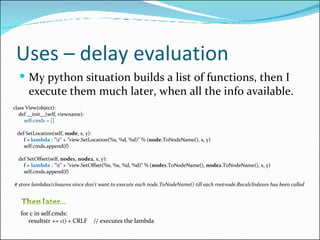Uses – delay evaluation <ul><li>My python situation builds a list of functions, then I execute them much later, when all t...