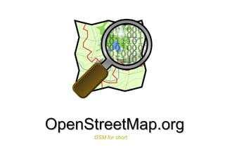 OpenStreetMap.org OSM for short 