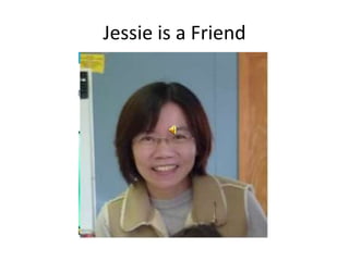Jessie is a Friend
 