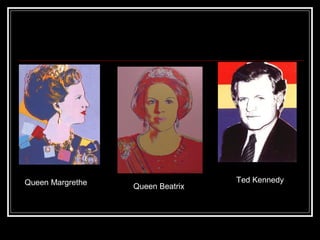 Queen Margrethe                   Ted Kennedy
                  Queen Beatrix
 