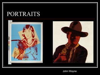 PORTRAITS




            John Wayne
 