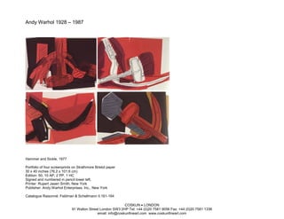 Andy Warhol 1928 – 1987




Hammer and Sickle, 1977

Portfolio of four screenprints on Strathmore Bristol paper
30 x 40 inches (76.2 x 101.6 cm)
Edition: 50, 10 AP, 2 PP, 1 HC
Signed and numbered in pencil lower left.
Printer: Rupert Jasen Smith, New York
Publisher: Andy Warhol Enterprises, Inc., New York

Catalogue Raisonné: Feldman & Schellmann II.161-164

                                                             COSKUN • LONDON
                              91 Walton Street London SW3 2HP Tel: +44 (0)20 7581 9056 Fax: +44 (0)20 7581 1336
                                             email: info@coskunfineart.com www.coskunfineart.com
 