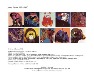 Andy Warhol 1928 – 1987




Endangered Species, 1983

Portfolio of ten screenprints on Lenox Museum Board
38 x 38 inches (96.5 x 96.5 cm)
Edition: 150, 30 AP, 5 PP, 5 EP, 3 HC, 10 numbered in Roman numerals, 1 BAT, 30 TP
Signed and numbered in pencil as follows: African Elephant, San Francisco Silverspot, Orangutan – lower right; Pine Barrens Tree Frog, Giant
Panda, Bald Eagle, Siberian Tiger, Black Rhinoceros – lower left; Grevy’s Zebra, Bighorn Ram – lower center
The TP of Grevy’s Zebra are signed and numbered in pencil lower left; Giant Panda - lower right; San Francisco Silverspot – verso
Printer: Rupert Jasen Smith, New York
Publisher: Ronald Feldman Fine Arts, Inc., New York

Catalogue Raisonné: Feldman & Schellmann II.293-302

                                                           COSKUN • LONDON
                            91 Walton Street London SW3 2HP Tel: +44 (0)20 7581 9056 Fax: +44 (0)20 7581 1336
                                           email: info@coskunfineart.com www.coskunfineart.com
 