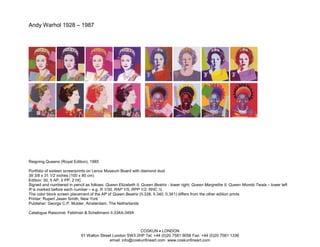Andy Warhol 1928 – 1987




Reigning Queens (Royal Edition), 1985

Portfolio of sixteen screenprints on Lenox Museum Board with diamond dust
39 3/8 x 31 1/2 inches (100 x 80 cm)
Edition: 30, 5 AP, 2 PP, 2 HC
Signed and numbered in pencil as follows: Queen Elizabeth II, Queen Beatrix - lower right; Queen Margrethe II, Queen Ntombi Twala – lower left
R is marked before each number – e.g. R 1/30, RAP 1/5, RPP 1/2, RHC ½
The color block screen placement of the AP of Queen Beatrix (II.338, II.340, II.341) differs from the other edition prints
Printer: Rupert Jasen Smith, New York
Publisher: George C.P. Mulder, Amsterdam, The Netherlands

Catalogue Raisonné: Feldman & Schellmann II.334A-349A



                                                           COSKUN • LONDON
                            91 Walton Street London SW3 2HP Tel: +44 (0)20 7581 9056 Fax: +44 (0)20 7581 1336
                                           email: info@coskunfineart.com www.coskunfineart.com
 