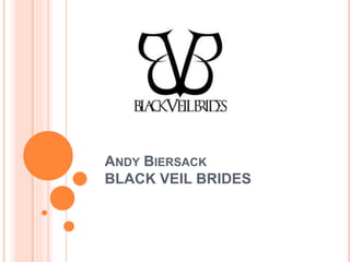 ANDY BIERSACK
BLACK VEIL BRIDES
 