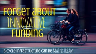 Bicycle Urbanism | Forget about innovative funding!