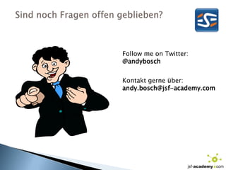 Sind noch Fragen offen geblieben?Follow me on Twitter:@andyboschKontakt gerne über:andy.bosch@jsf-academy.com