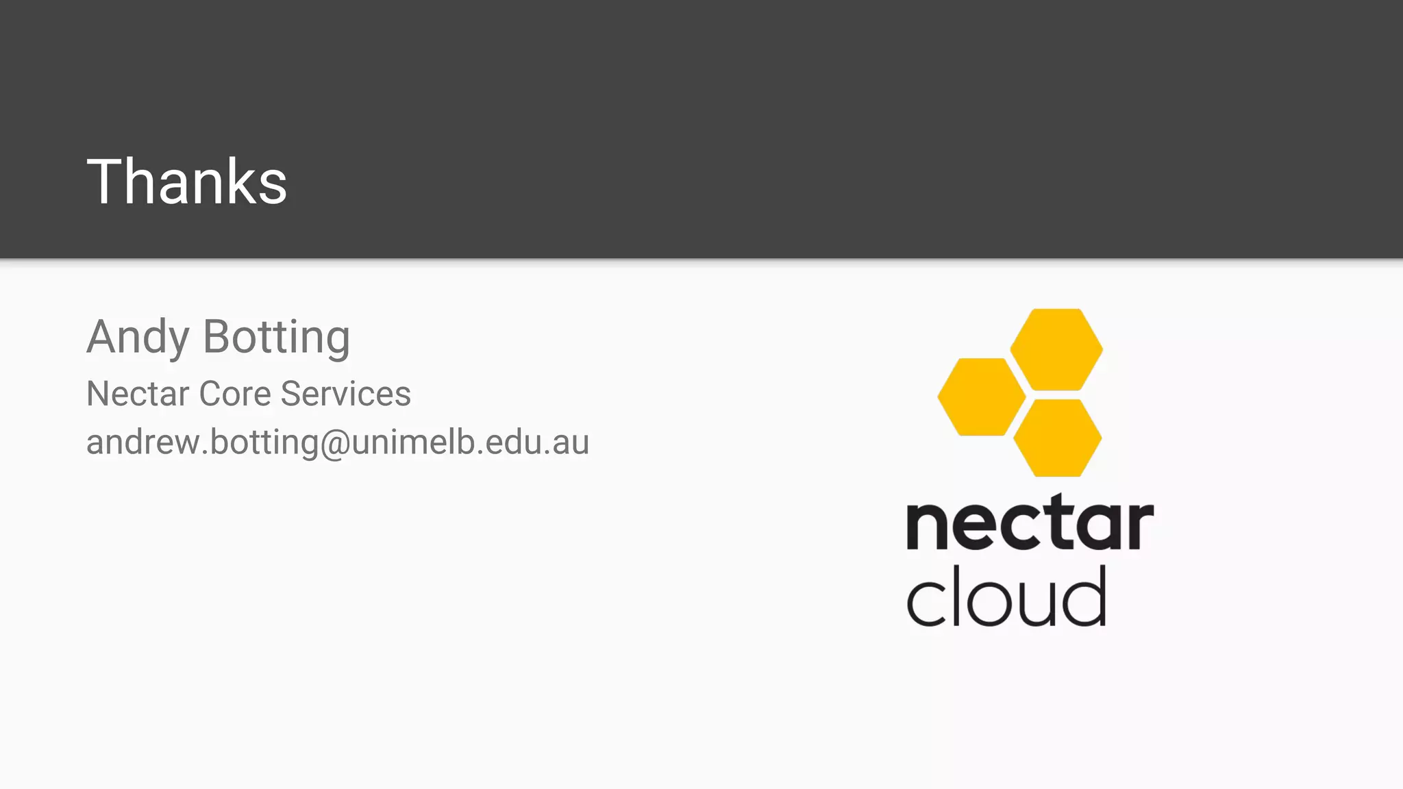 Thanks
Andy Botting
Nectar Core Services
andrew.botting@unimelb.edu.au
 