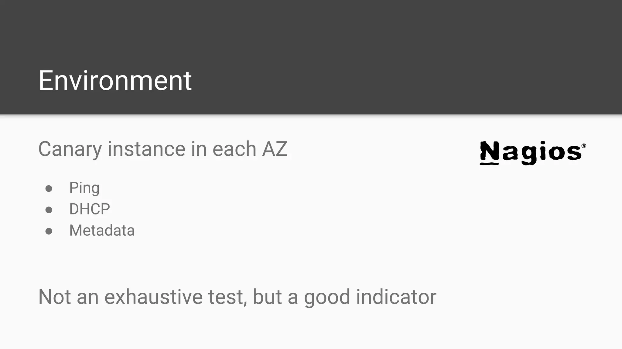 Environment
Canary instance in each AZ
● Ping
● DHCP
● Metadata
Not an exhaustive test, but a good indicator
 