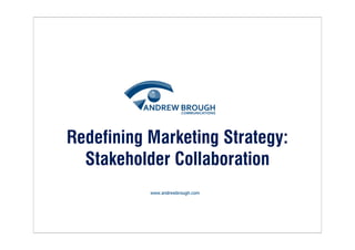Redefining Marketing Strategy:
  Stakeholder Collaboration
 