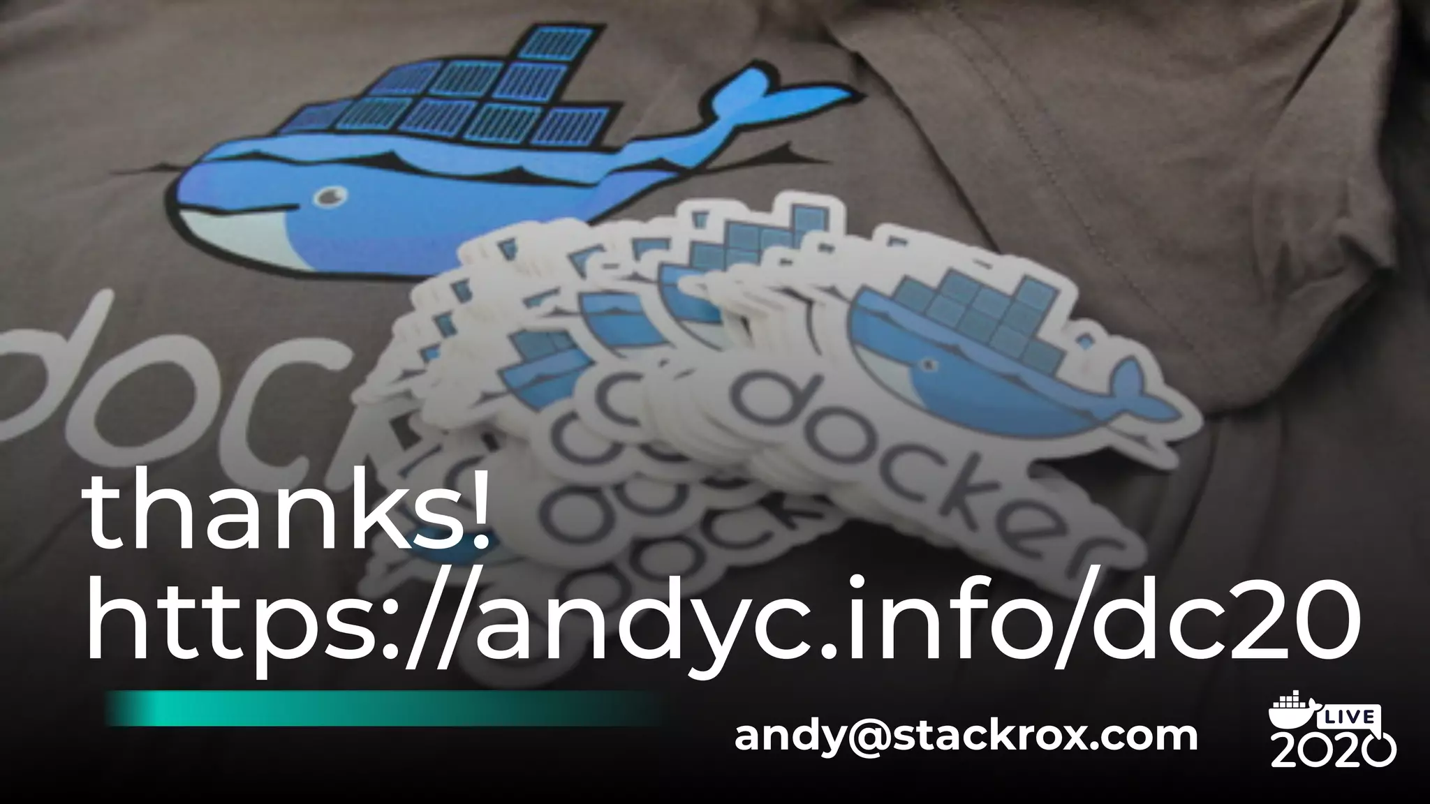 https://andyc.info/dc20
thanks!
andy@stackrox.com
 