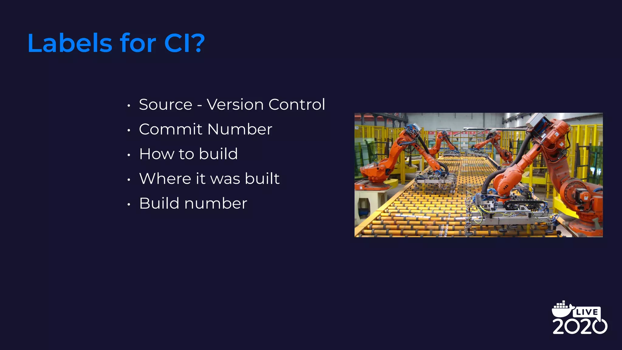 Labels for CI?
• Source - Version Control
• Commit Number
• How to build
• Where it was built
• Build number
 