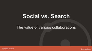 @crestodina #contentjam
Social vs. Search
The value of various collaborations
 