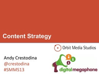 Content Strategy
Andy Crestodina
@crestodina
#SMMS13
 