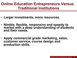 Online Education Entrepreneurs Versus  Traditional Institutions <ul><li>Larger investments, more resources. </li></ul><ul>...