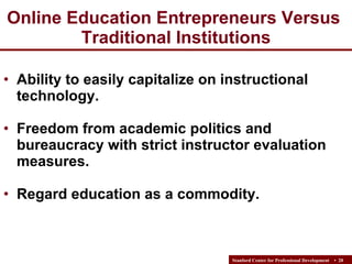 Online Education Entrepreneurs Versus  Traditional Institutions <ul><li>Ability to easily capitalize on instructional tech...
