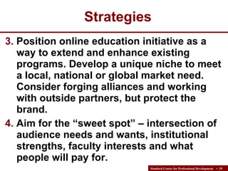 Strategies <ul><li>3.  Position online education initiative as a way to extend and enhance existing programs. Develop a un...