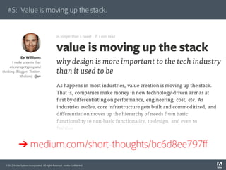 #5: Value is moving up the stack.

➔ medium.com/short-thoughts/bc6d8ee797ff
© 2012 Adobe Systems Incorporated. All Rights ...