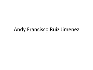 Andy Francisco Ruiz Jimenez
 