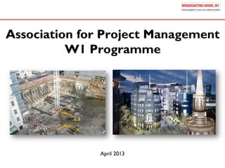 Association for Project Management
W1 Programme
April 2013
 