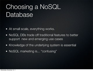 Choosing a NoSQL
         Database

              At small scale, everything works.
              NoSQL DBs trade off trad...