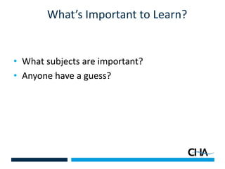What’s Important to Learn?
• What subjects are important?
• Anyone have a guess?
 
