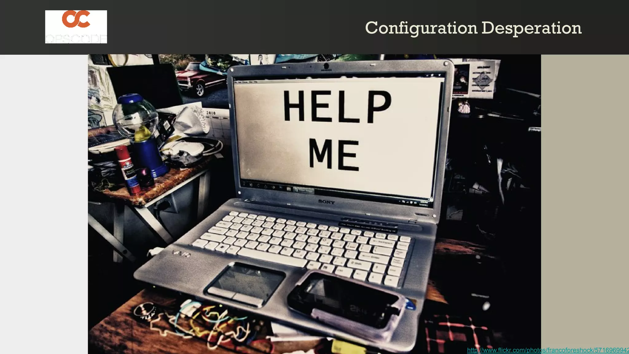 Configuration DesperationConfiguration Desperation
Code Sample
http://www.flickr.com/photos/francoforeshock/5716969942
 