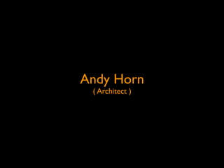 Andy Horn
 ( Architect )
 